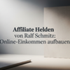 Affiliate Helden von Ralf Schmitz: Online-Einkommen aufbauen